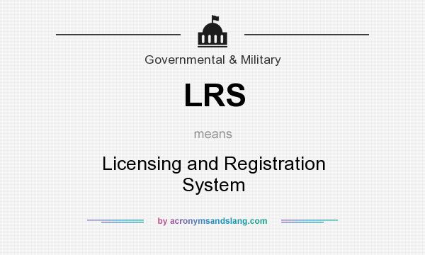 What does LRS mean? It stands for Licensing and Registration System