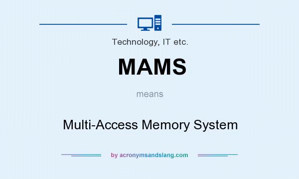 What does MAMS mean? It stands for Multi-Access Memory System