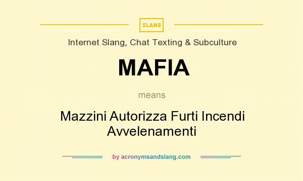 What does MAFIA mean? It stands for Mazzini Autorizza Furti Incendi Avvelenamenti