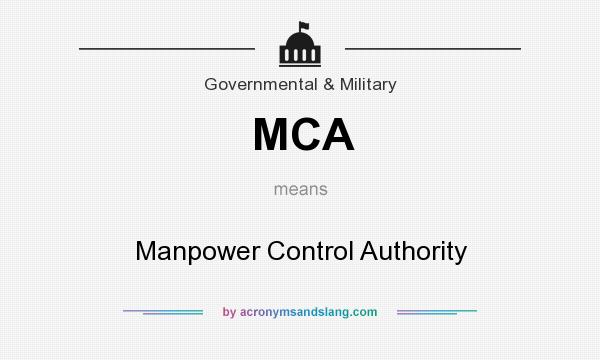 What does MCA mean? It stands for Manpower Control Authority