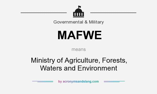 What does MAFWE mean? It stands for Ministry of Agriculture, Forests, Waters and Environment