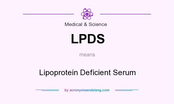 What does LPDS mean? It stands for Lipoprotein Deficient Serum