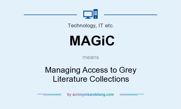 What does MAGiC mean? It stands for Managing Access to Grey Literature Collections