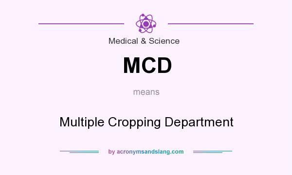What does MCD mean? It stands for Multiple Cropping Department