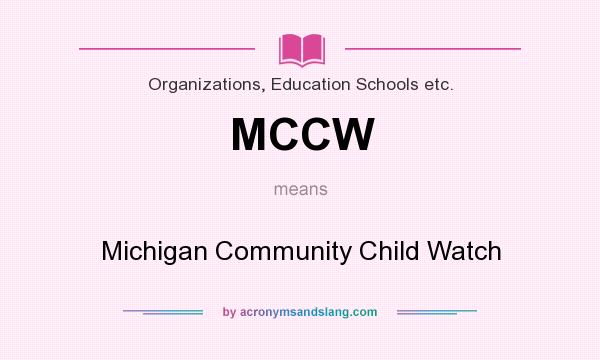 What does MCCW mean? It stands for Michigan Community Child Watch