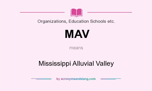 What does MAV mean? It stands for Mississippi Alluvial Valley