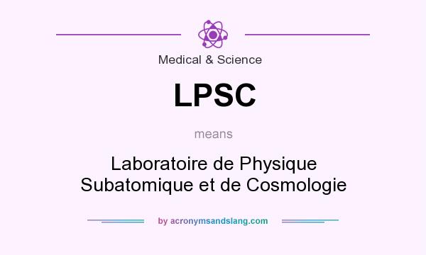 What does LPSC mean? It stands for Laboratoire de Physique Subatomique et de Cosmologie
