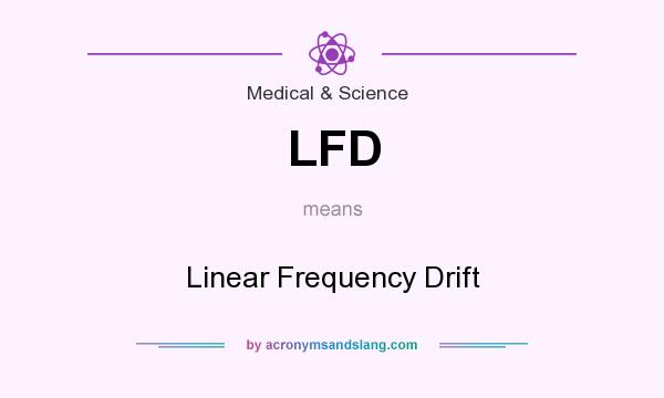 What does LFD mean? It stands for Linear Frequency Drift