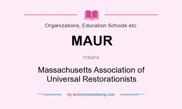 What does MAUR mean? It stands for Massachusetts Association of Universal Restorationists