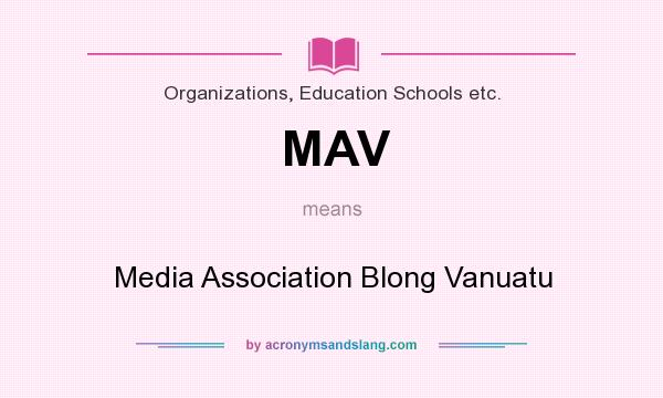 What does MAV mean? It stands for Media Association Blong Vanuatu