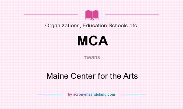 What does MCA mean? It stands for Maine Center for the Arts