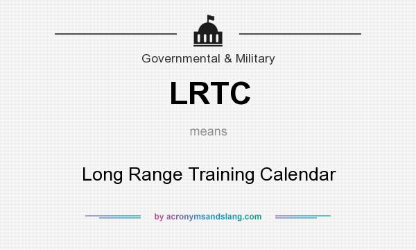 What does LRTC mean? It stands for Long Range Training Calendar