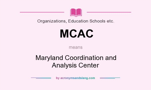 What does MCAC mean? It stands for Maryland Coordination and Analysis Center