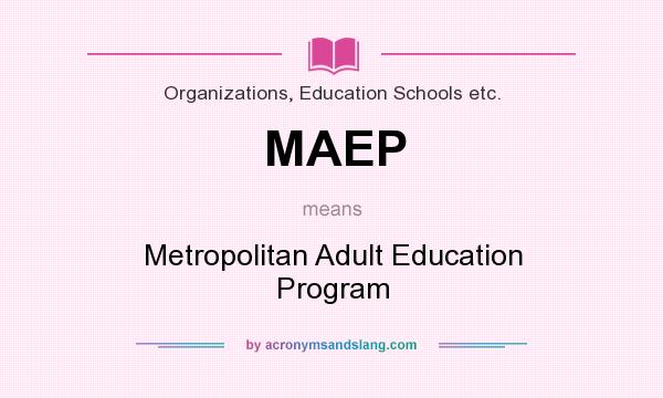 What does MAEP mean? It stands for Metropolitan Adult Education Program