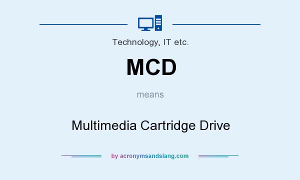 What does MCD mean? It stands for Multimedia Cartridge Drive