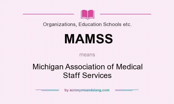 What does MAMSS mean? It stands for Michigan Association of Medical Staff Services