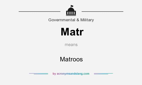 What does Matr mean? It stands for Matroos