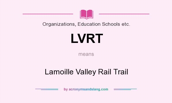 What does LVRT mean? It stands for Lamoille Valley Rail Trail