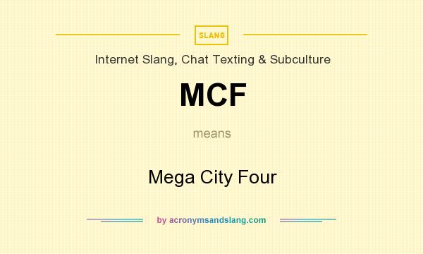 What does MCF mean? It stands for Mega City Four