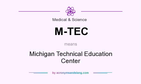 What does M-TEC mean? It stands for Michigan Technical Education Center