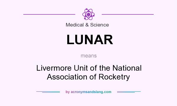 What does LUNAR mean? It stands for Livermore Unit of the National Association of Rocketry