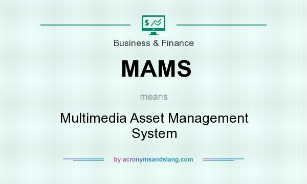 What does MAMS mean? It stands for Multimedia Asset Management System