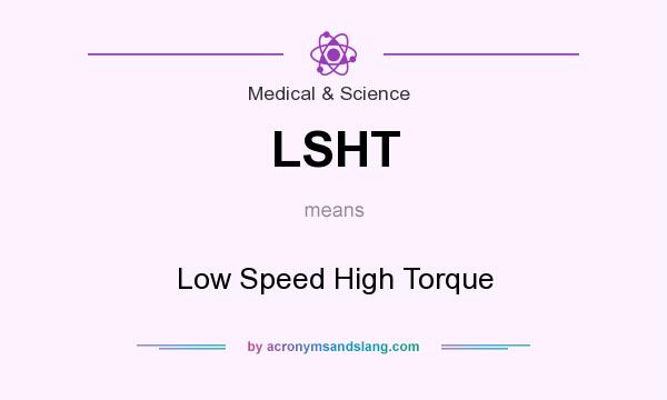 What does LSHT mean? It stands for Low Speed High Torque