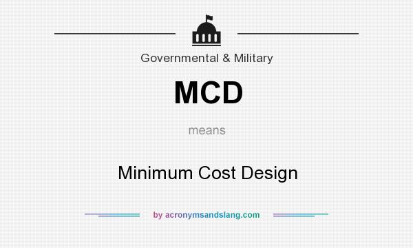 What does MCD mean? It stands for Minimum Cost Design