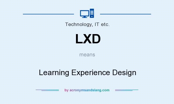 What does LXD mean? It stands for Learning Experience Design