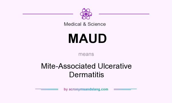 What does MAUD mean? It stands for Mite-Associated Ulcerative Dermatitis