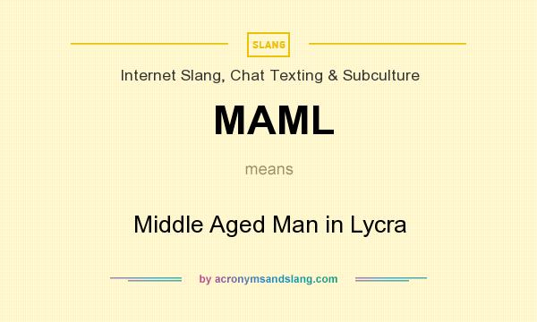 What does MAML mean? It stands for Middle Aged Man in Lycra