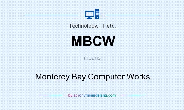 What does MBCW mean? It stands for Monterey Bay Computer Works