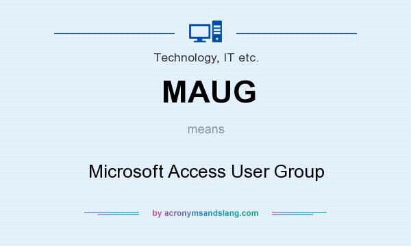 What does MAUG mean? It stands for Microsoft Access User Group