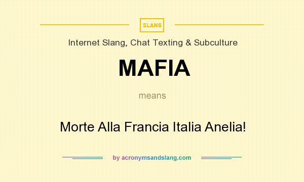 What does MAFIA mean? It stands for Morte Alla Francia Italia Anelia!