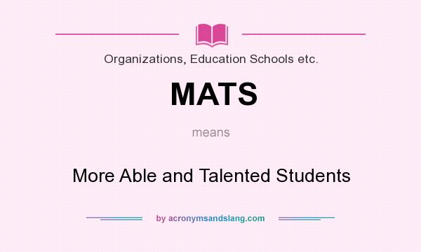 What does MATS mean? It stands for More Able and Talented Students