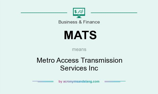 What does MATS mean? It stands for Metro Access Transmission Services Inc