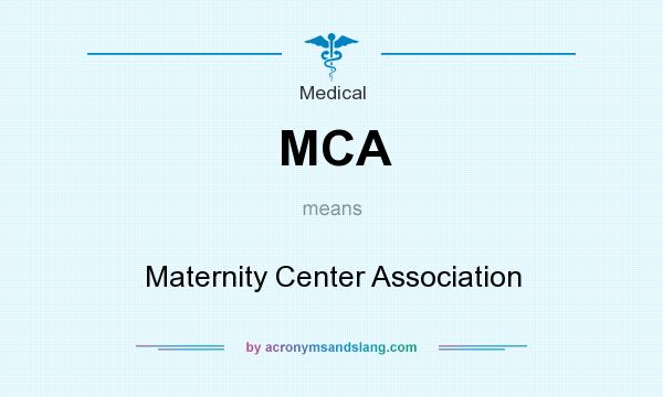 What does MCA mean? It stands for Maternity Center Association