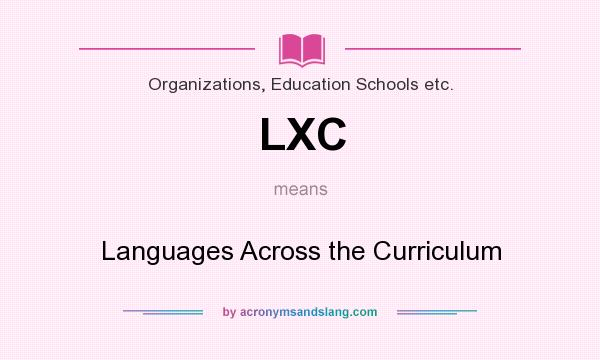 What does LXC mean? It stands for Languages Across the Curriculum