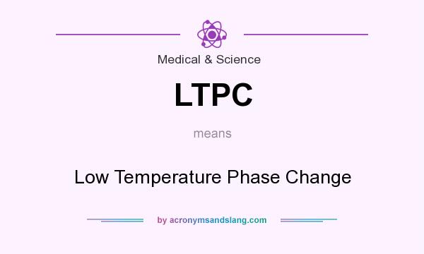 What does LTPC mean? It stands for Low Temperature Phase Change