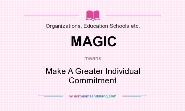What does MAGIC mean? It stands for Make A Greater Individual Commitment