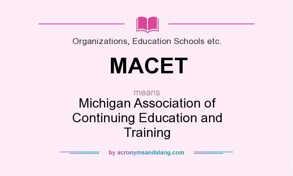 What does MACET mean? It stands for Michigan Association of Continuing Education and Training
