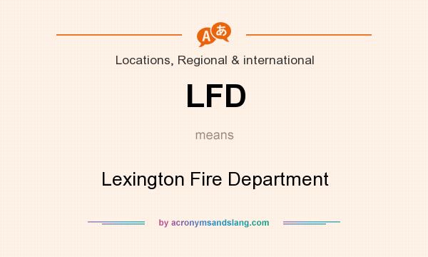 What does LFD mean? It stands for Lexington Fire Department