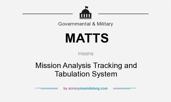 What does MATTS mean? It stands for Mission Analysis Tracking and Tabulation System