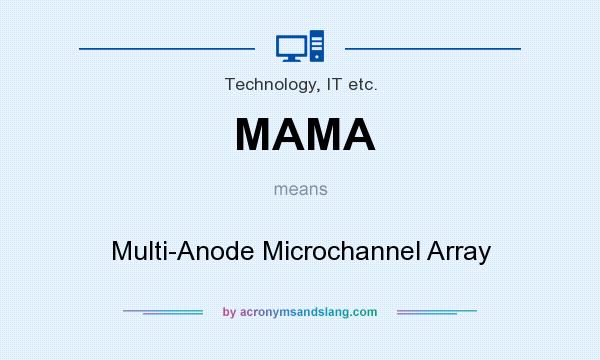 What does MAMA mean? It stands for Multi-Anode Microchannel Array