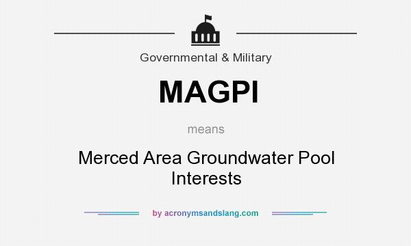 What does MAGPI mean? It stands for Merced Area Groundwater Pool Interests