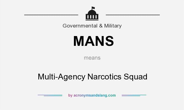What does MANS mean? It stands for Multi-Agency Narcotics Squad