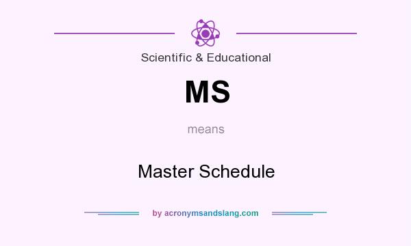 What does MS mean? It stands for Master Schedule