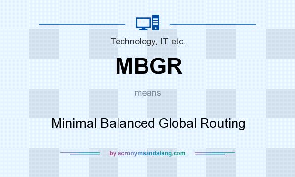 What does MBGR mean? It stands for Minimal Balanced Global Routing