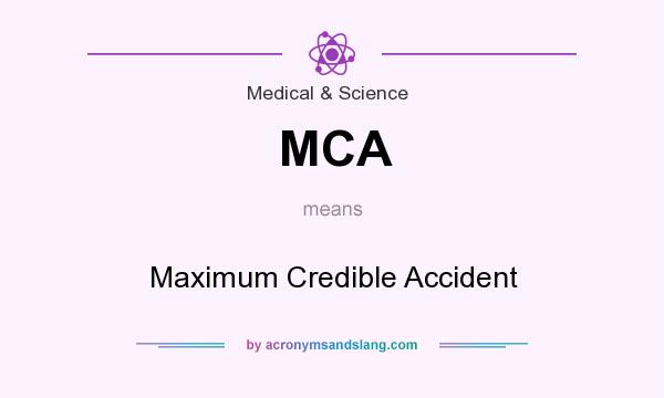 What does MCA mean? It stands for Maximum Credible Accident