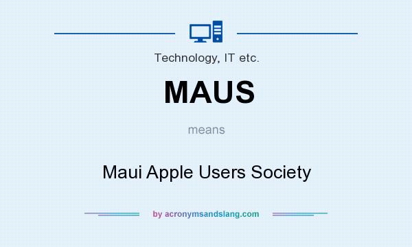 What does MAUS mean? It stands for Maui Apple Users Society